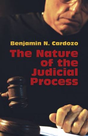 Nature of the Judicial Process by BENJAMIN N. CARDOZO