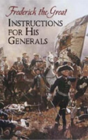 Instructions for His Generals by FREDERICK THE GREAT