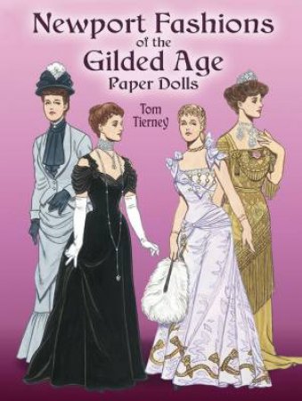 Newport Fashions of the Gilded Age Paper Dolls by Tom Tierney