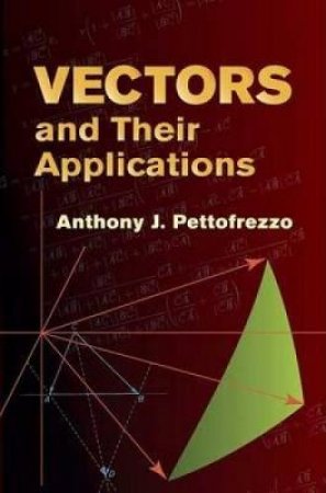 Vectors and Their Applications by ANTHONY J. PETTOFREZZO