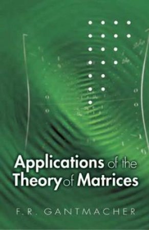 Applications of the Theory of Matrices by F. R. GANTMACHER