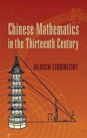 Chinese Mathematics in the Thirteenth Century by ULRICH LIBBRECHT