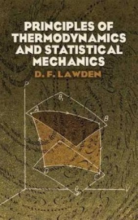 Principles of Thermodynamics and Statistical Mechanics by D. F. LAWDEN