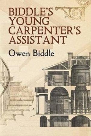 Biddle's Young Carpenter's Assistant by OWEN BIDDLE