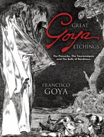 Great Goya Etchings by FRANCISCO GOYA