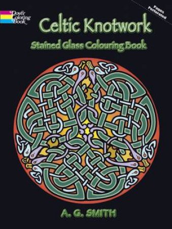 Celtic Knotwork Stained Glass Colouring Book by A. G. Smith