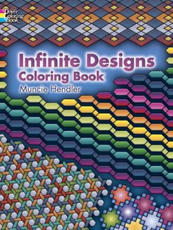 Infinite Designs Coloring Book by MUNCIE HENDLER