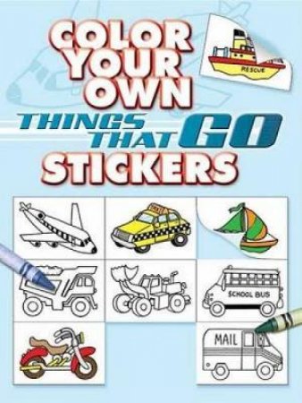 Color Your Own Things That Go Stickers by CATHY BEYLON