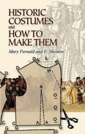 Historic Costumes and How to Make Them by MARY FERNALD