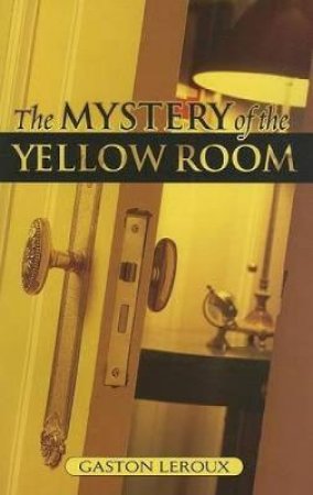 Mystery of the Yellow Room by GASTON LEROUX