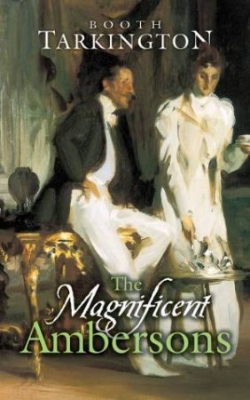 Magnificent Ambersons by BOOTH TARKINGTON