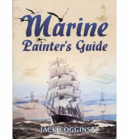 Marine Painter's Guide by JACK COGGINS