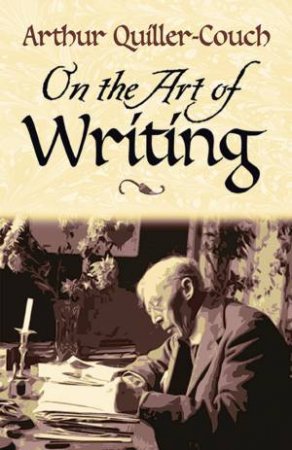 On the Art of Writing by SIR ARTHUR QUILLER-COUCH