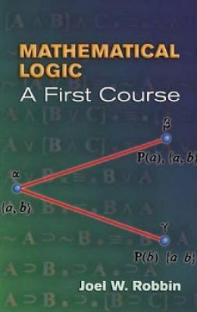 Mathematical Logic by JOEL W. ROBBIN