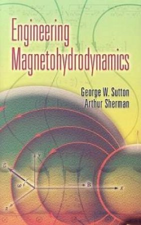 Engineering Magnetohydrodynamics by GEORGE W. SUTTON