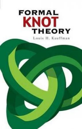 Formal Knot Theory by LOUIS H. KAUFFMAN