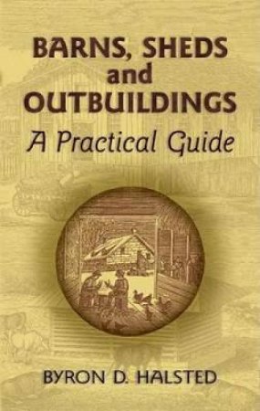 Barns, Sheds and Outbuildings by BYRON D. HALSTED