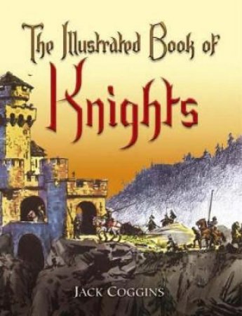 Illustrated Book of Knights by JACK COGGINS