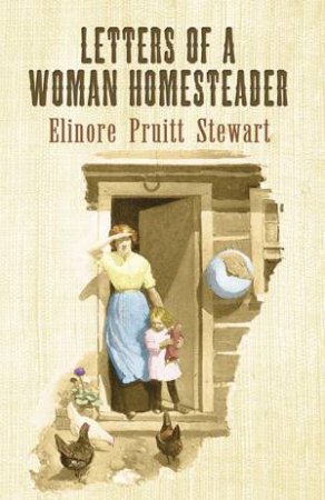 Letters of a Woman Homesteader by ELINORE PRUITT STEWART