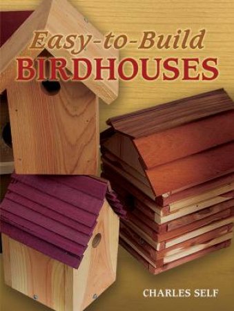 Easy-to-Build Birdhouses by CHARLES SELF