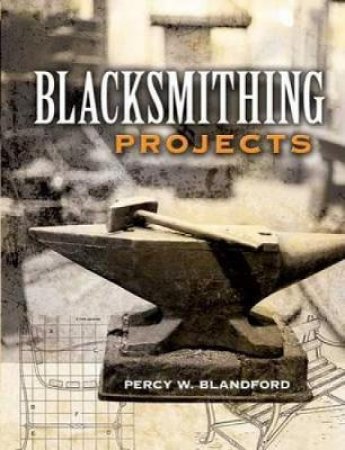 Blacksmithing Projects by PERCY W. BLANDFORD