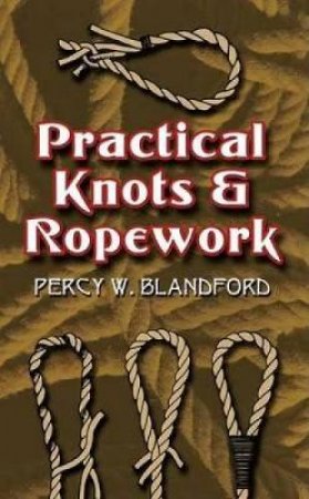 Practical Knots and Ropework by PERCY W. BLANDFORD