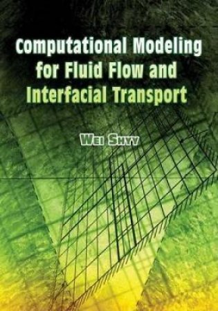 Computational Modeling for Fluid Flow and Interfacial Transport by WEI SHYY