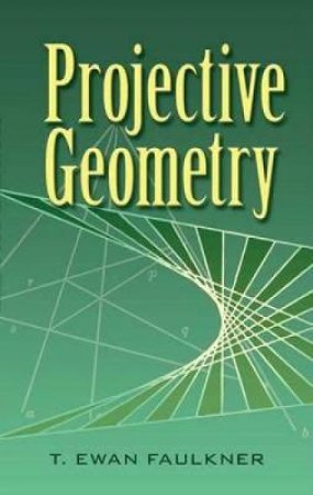 Projective Geometry by T. EWAN FAULKNER