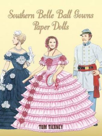 Southern Belle Ball Gowns Paper Dolls by Tom Tierney