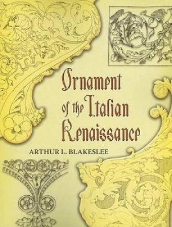 Ornament of the Italian Renaissance by ARTHUR L. BLAKESLEE