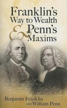 Franklin's Way to Wealth and Penn's Maxims by BENJAMIN FRANKLIN