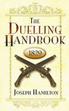 Duelling Handbook, 1829 by JOSEPH HAMILTON