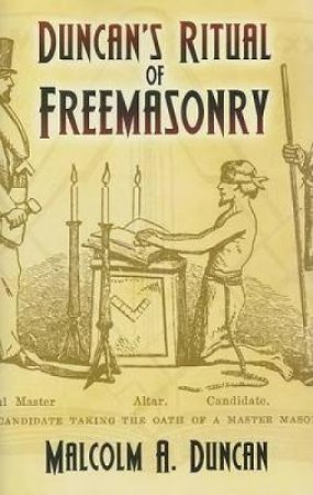 Duncan's Ritual of Freemasonry by MALCOLM A. DUNCAN