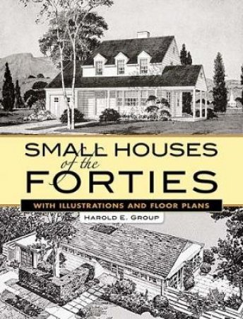 Small Houses of the Forties by HAROLD E. GROUP