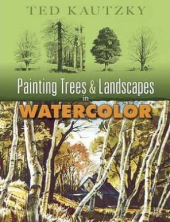 Painting Trees And Landscapes In Watercolor by Ted Kautzky