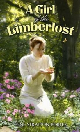 A Girl of the Limberlost by Gene Stratton-Porter