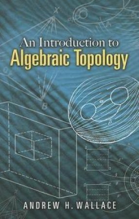 An Introduction to Algebraic Topology by ANDREW H. WALLACE