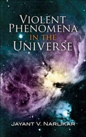 Violent Phenomena in the Universe by JAYANT V. NARLIKAR