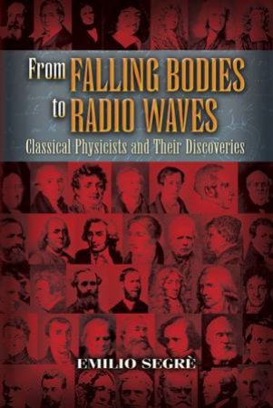 From Falling Bodies to Radio Waves by EMILIO SEGRE