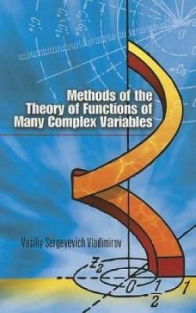 Methods of the Theory of Functions of Many Complex Variables by VASILIY SERGEYEVICH VLADIMIROV