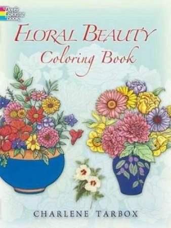 Floral Beauty Coloring Book by CHARLENE TARBOX