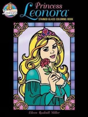 Princess Leonora Stained Glass Coloring Book by EILEEN RUDISILL MILLER