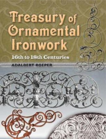 Treasury of Ornamental Ironwork by ADALBERT ROEPER