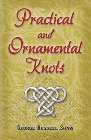 Practical and Ornamental Knots by GEORGE RUSSELL SHAW