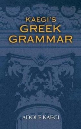 Kaegi's Greek Grammar by ADOLF KAEGI