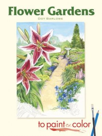 Flower Gardens to Paint or Color by Dot Barlowe