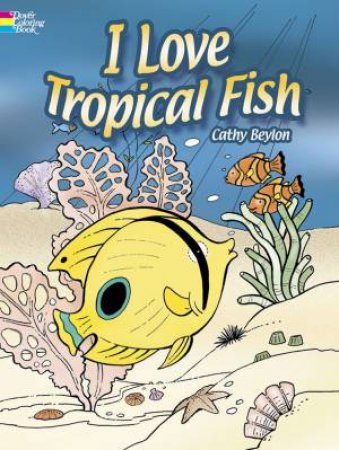 I Love Tropical Fish by CATHY BEYLON