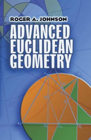 Advanced Euclidean Geometry by ROGER A JOHNSON