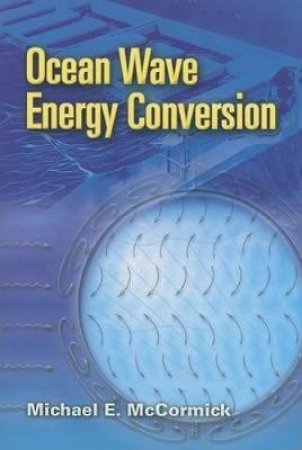 Ocean Wave Energy Conversion by MICHAEL E MCCORMICK