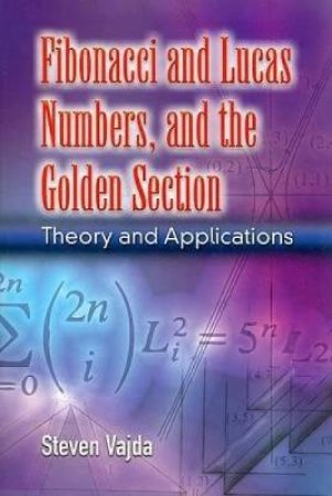 Fibonacci and Lucas Numbers, and the Golden Section by STEVEN VAJDA